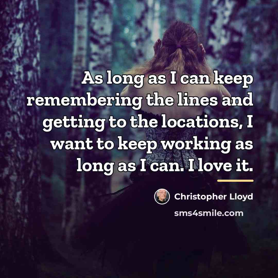 “As long as I can keep remembering the lines and…” quote by Christopher Lloyd