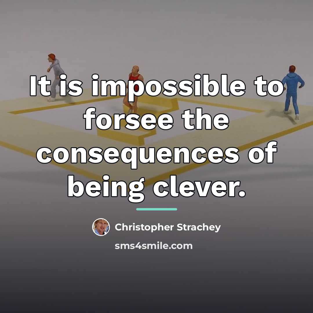 “It is impossible to forsee the consequences of being clever.…” quote by Christopher Strachey