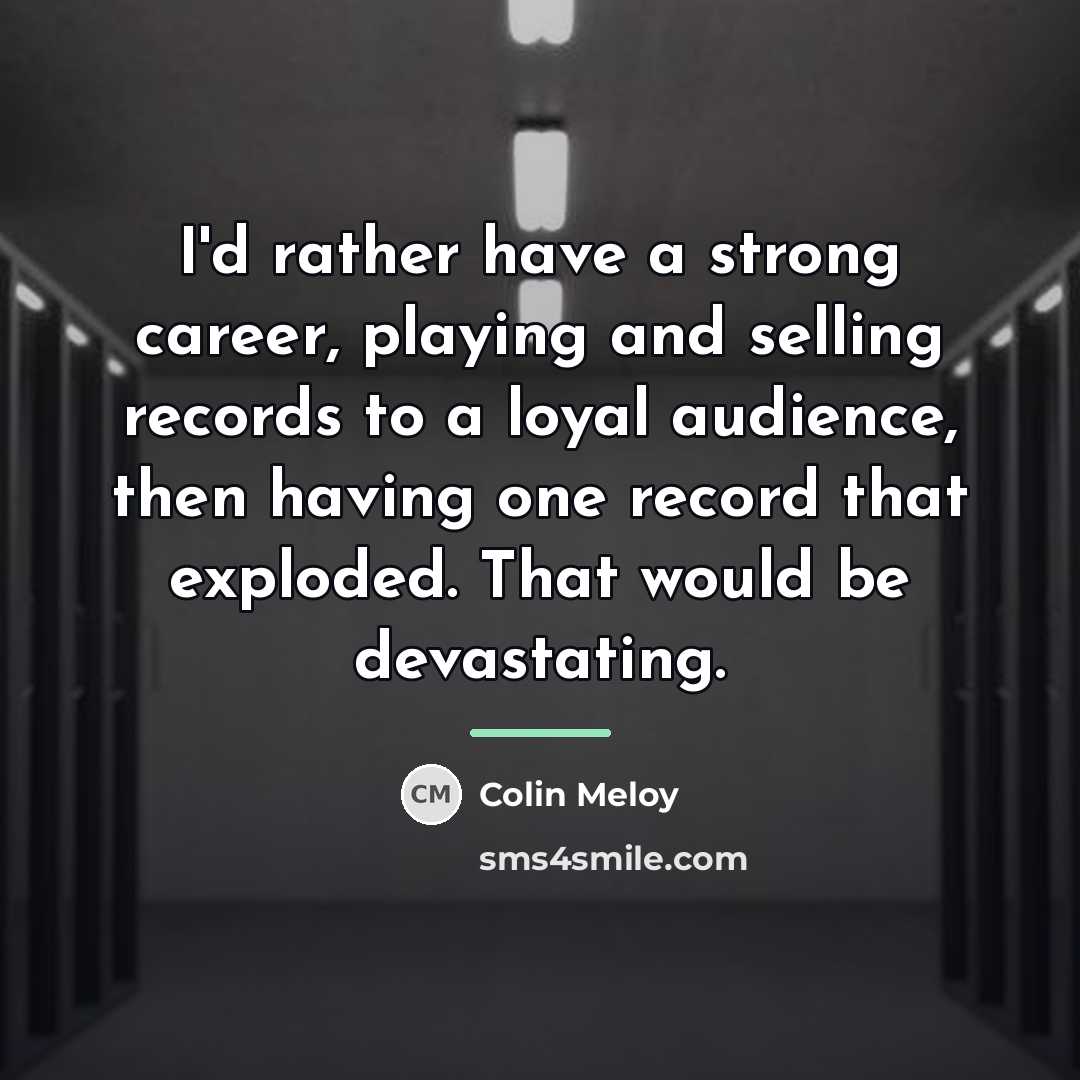 “I'd rather have a strong career, playing and selling records…” quote by Colin Meloy