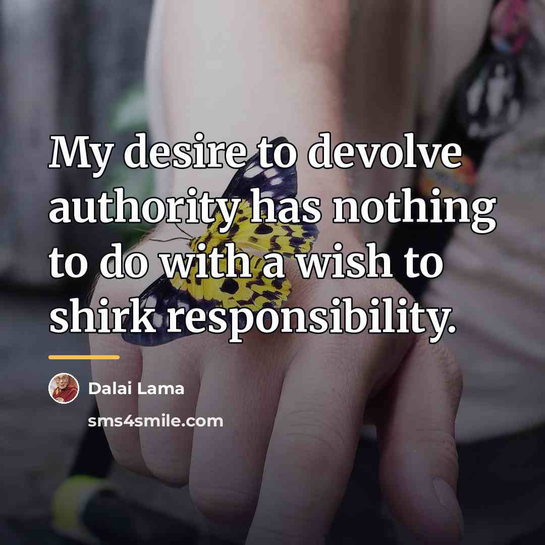 “My desire to devolve authority has nothing to do with…” quote by Dalai Lama