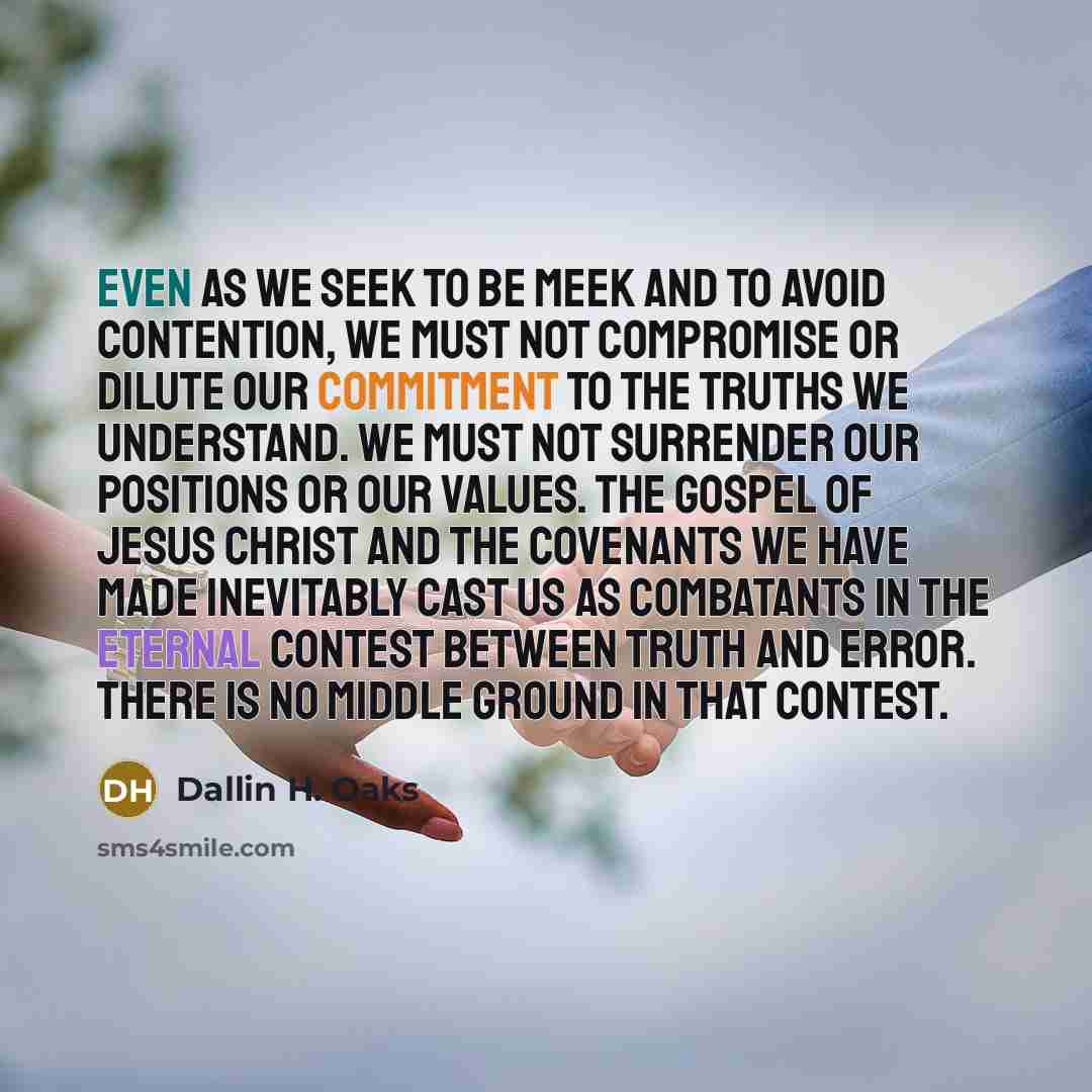 “Even as we seek to be meek and to avoid…” quote by Dallin H. Oaks