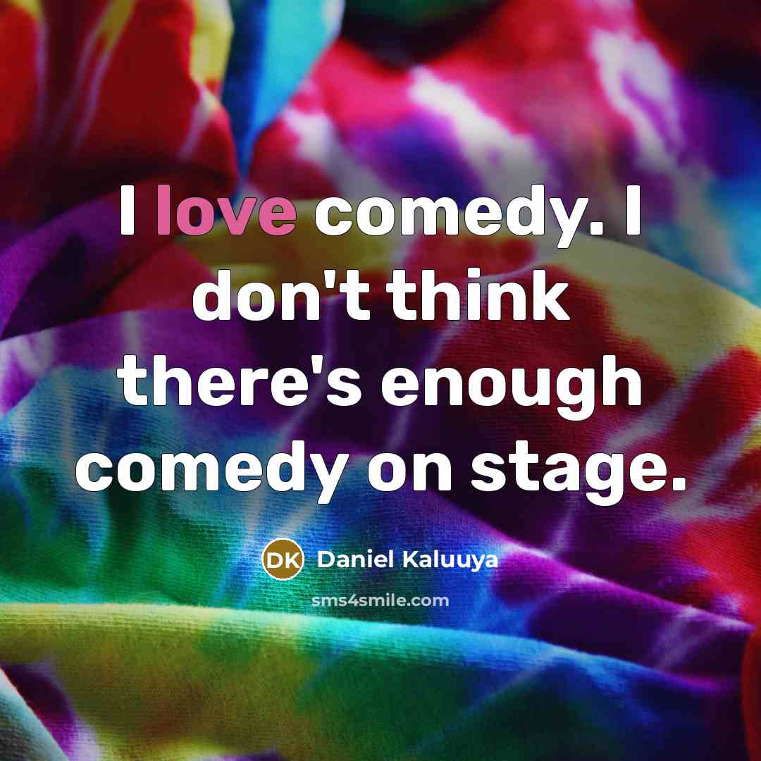 “I love comedy. I don't think there's enough comedy on…” quote by Daniel Kaluuya