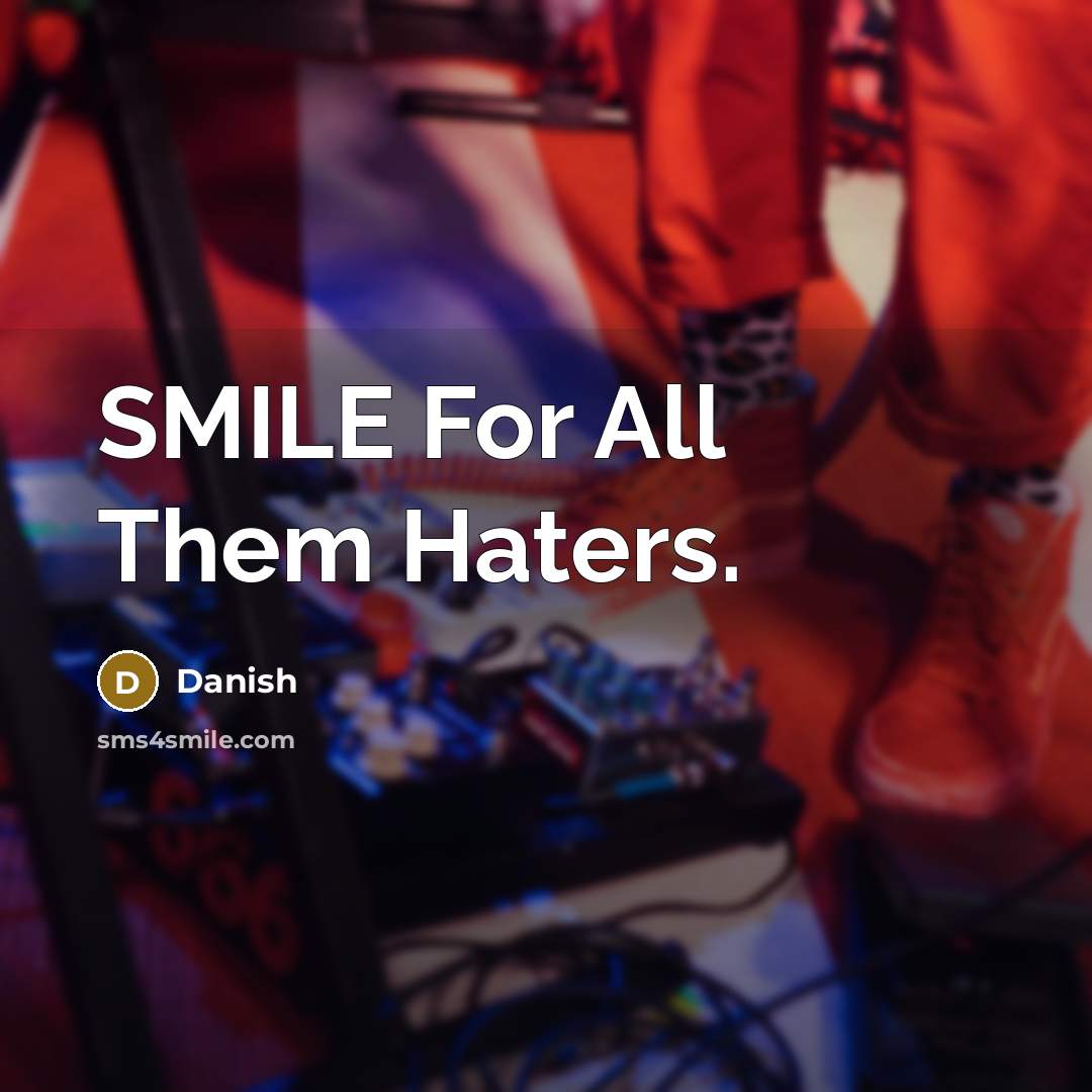 “SMILE For All Them Haters.…” quote by Danish