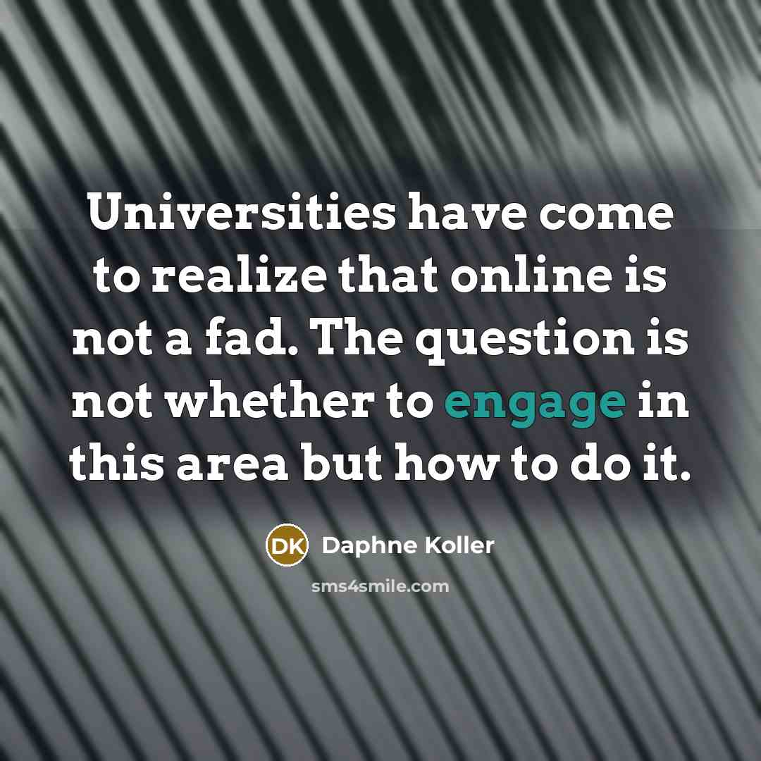 “Universities have come to realize that online is not a…” quote by Daphne Koller