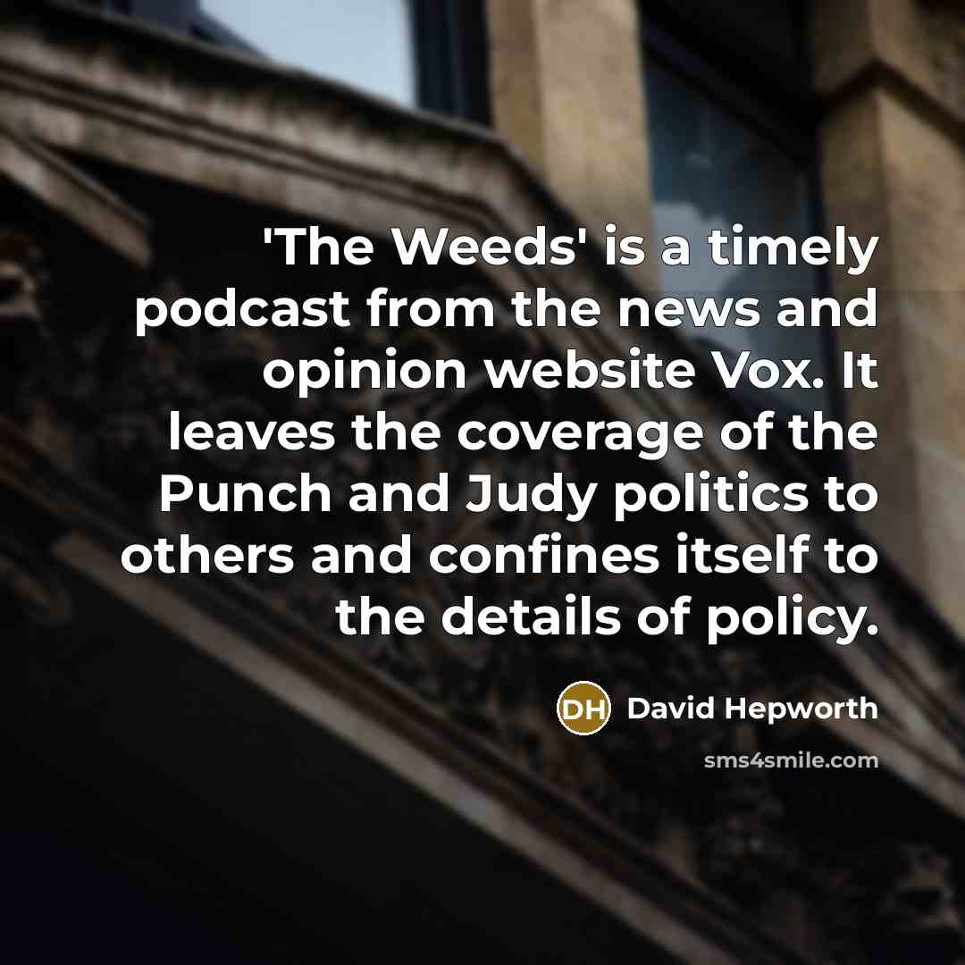 “'The Weeds' is a timely podcast from the news and…” quote by David Hepworth