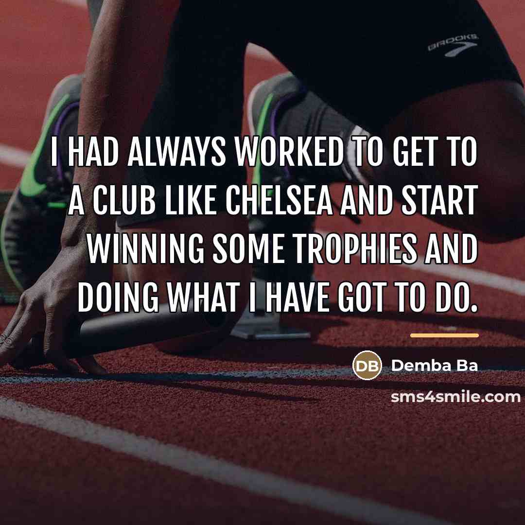 “I had always worked to get to a club like…” quote by Demba Ba