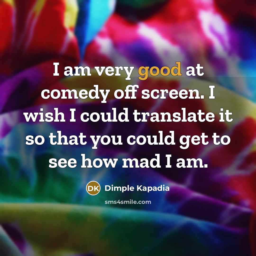 “I am very good at comedy off screen. I wish…” quote by Dimple Kapadia