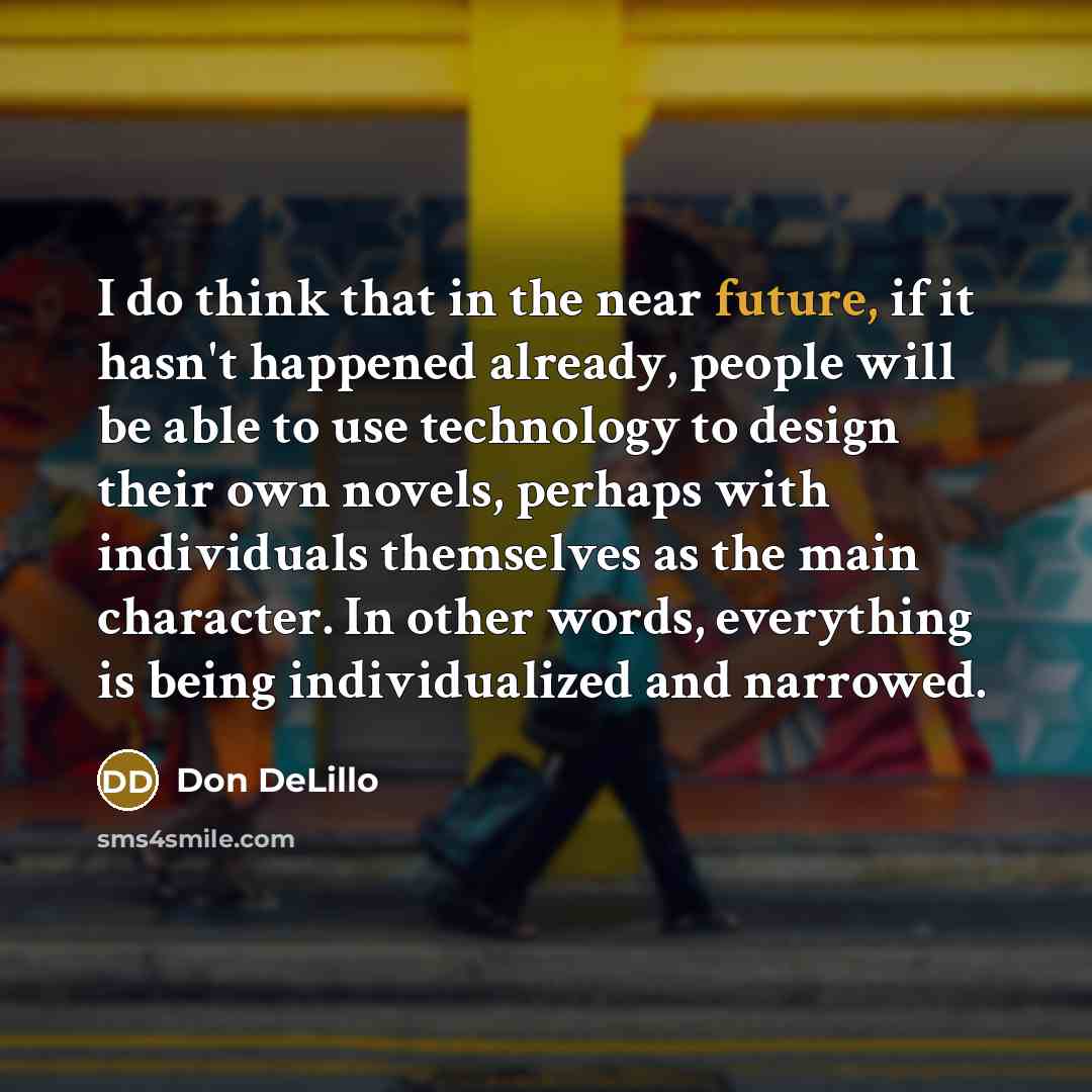 “I do think that in the near future, if it…” quote by Don DeLillo