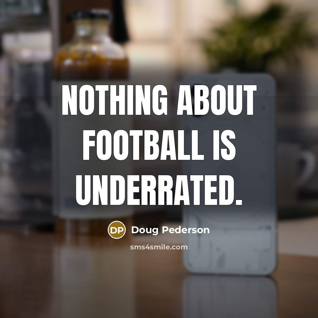 “Nothing about football is underrated.…” quote by Doug Pederson