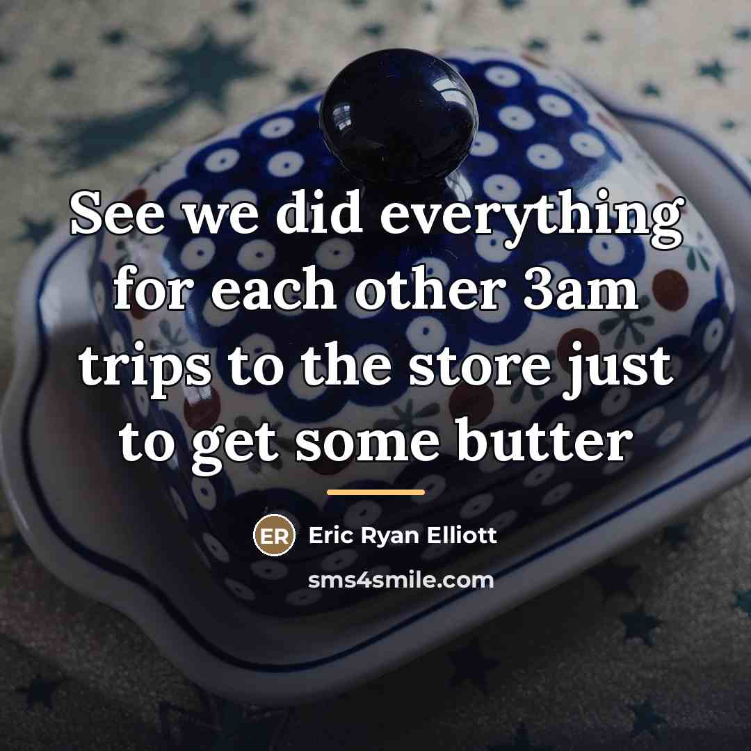“See we did everything for each other 3am trips to…” quote by Eric Ryan Elliott