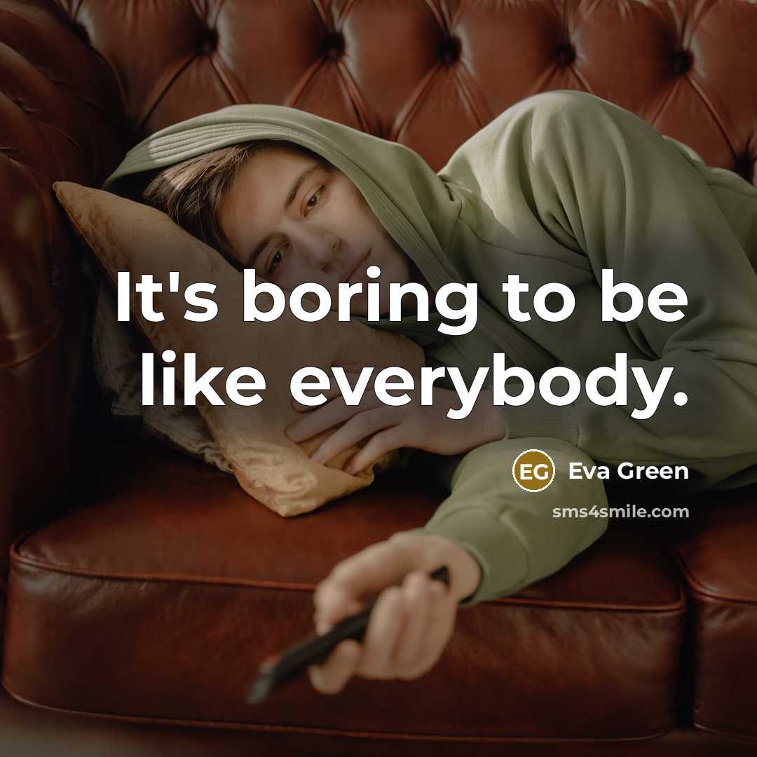 “It's boring to be like everybody.…” quote by Eva Green