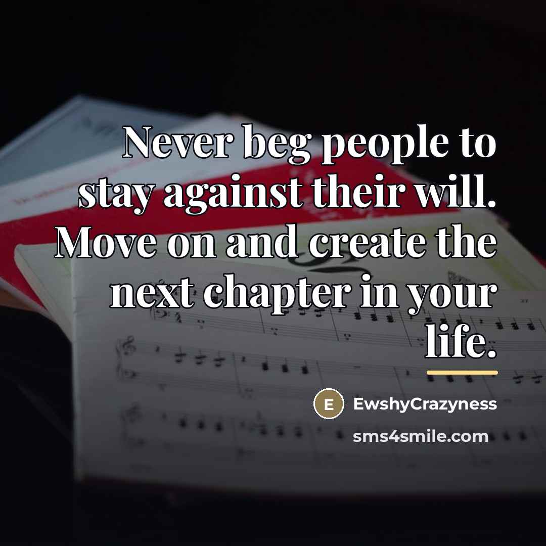 “Never beg people to stay against their will. Move on…” quote by EwshyCrazyness