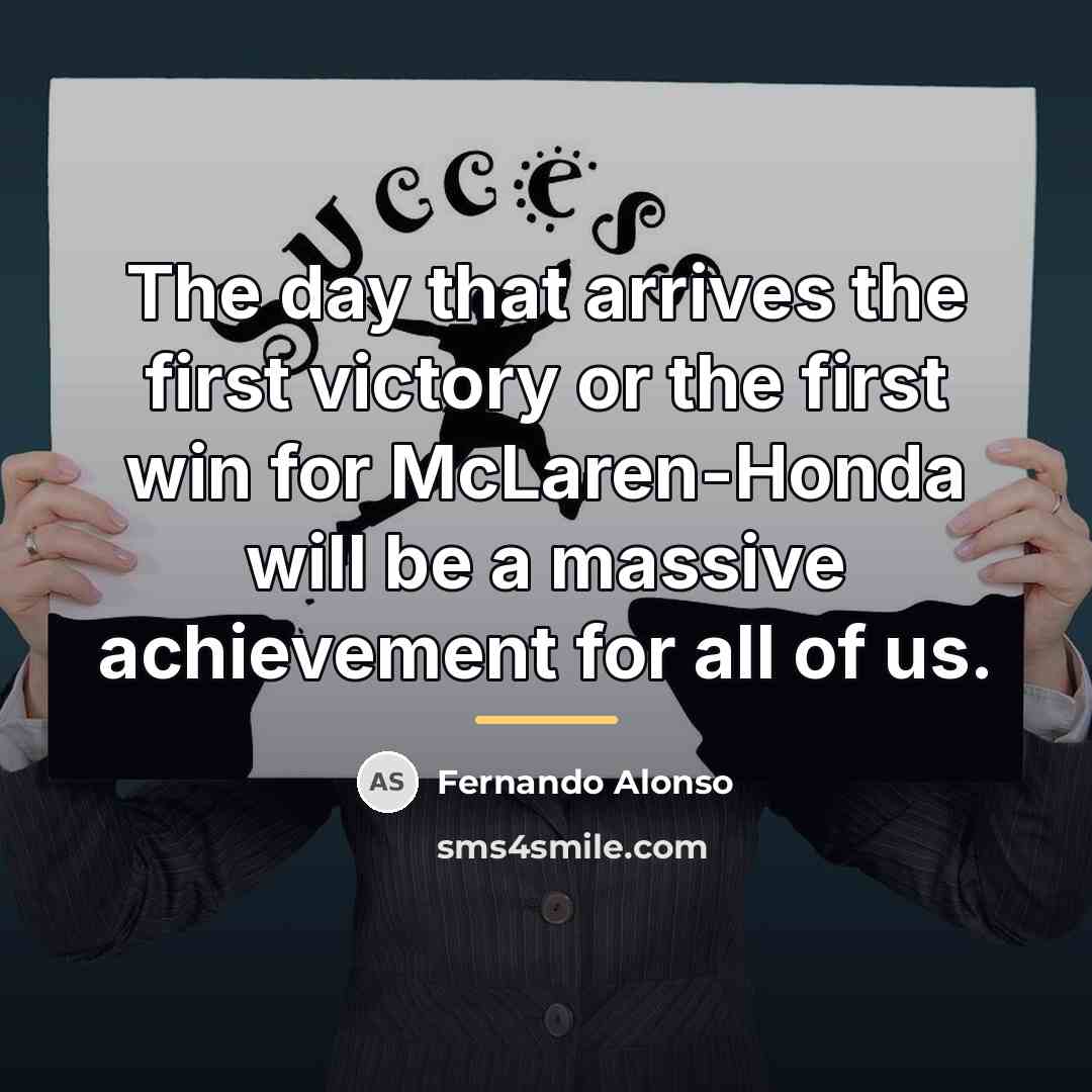 “The day that arrives the first victory or the first…” quote by Fernando Alonso