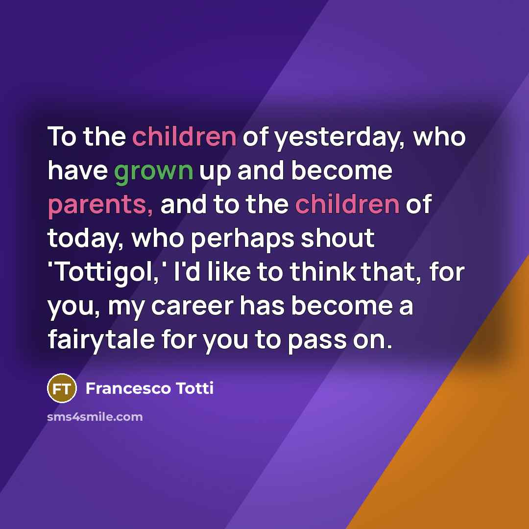 “To the children of yesterday, who have grown up and…” quote by Francesco Totti