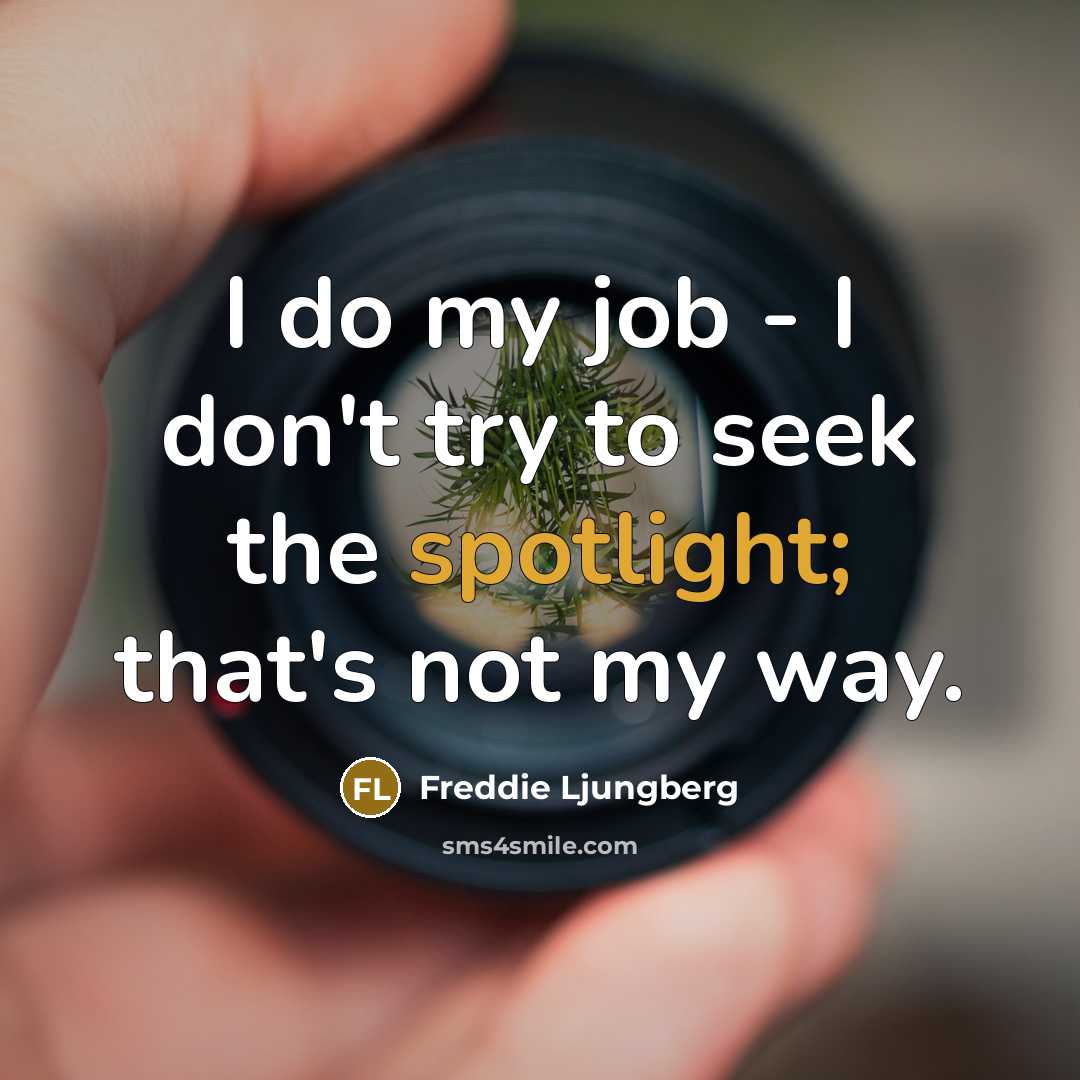 “I do my job - I don't try to seek…” quote by Freddie Ljungberg
