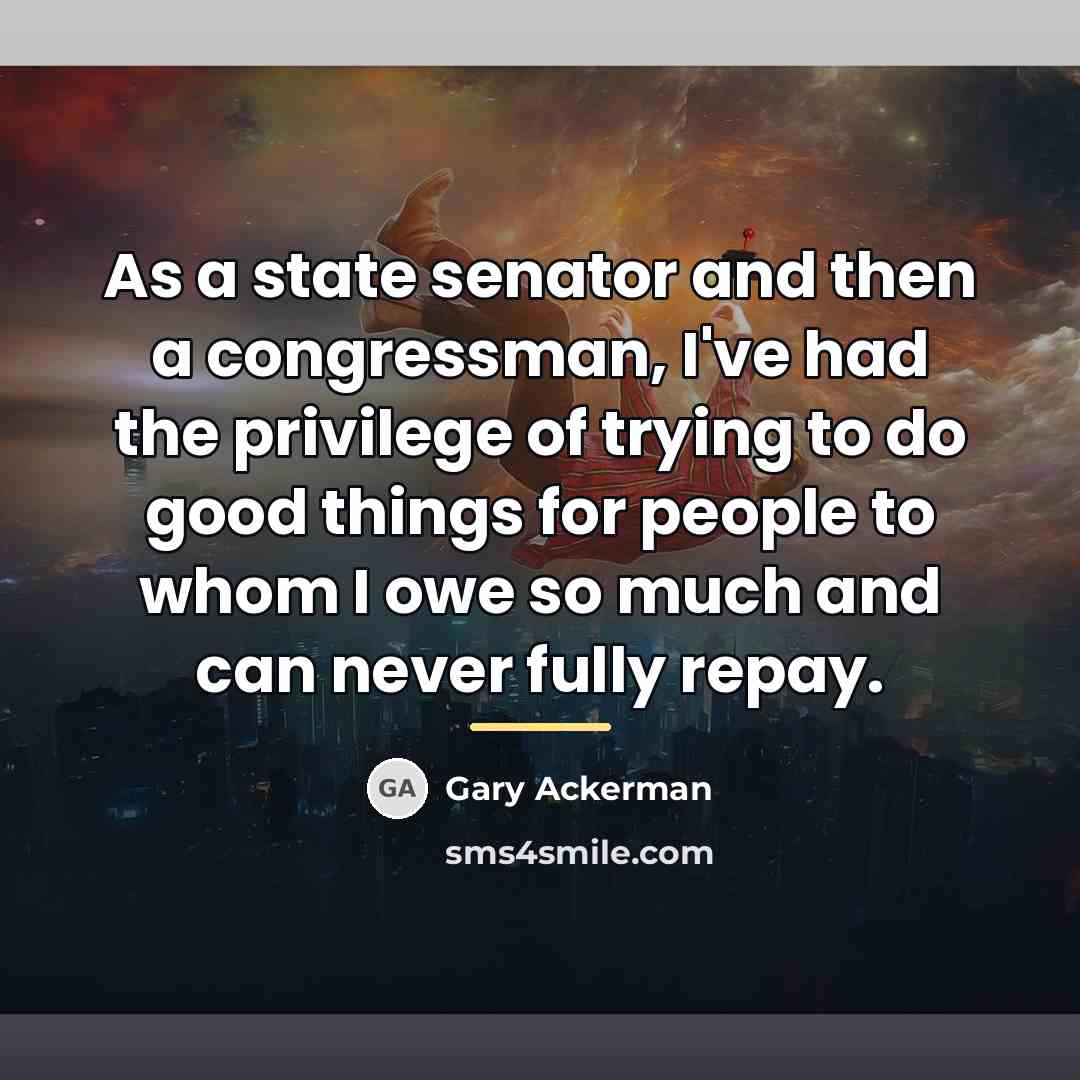 “As a state senator and then a congressman, I've had…” quote by Gary Ackerman