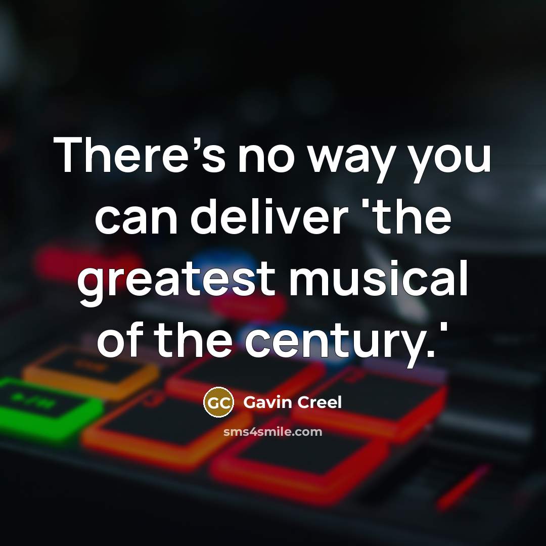 “There's no way you can deliver 'the greatest musical of…” quote by Gavin Creel