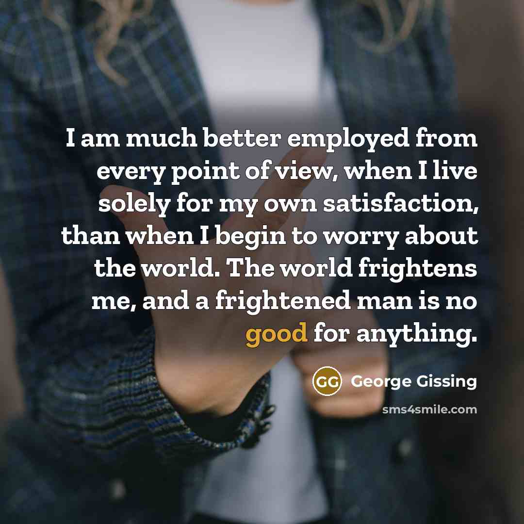 “I am much better employed from every point of view,…” quote by George Gissing