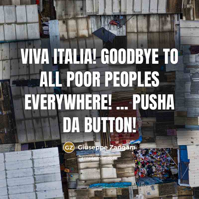 “Viva Italia! Goodbye to all poor peoples everywhere! ... Pusha…” quote by Giuseppe Zangara