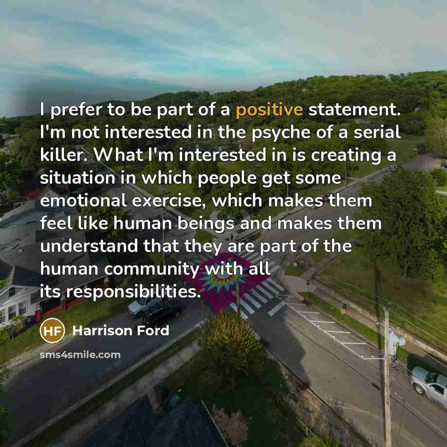 “I prefer to be part of a positive statement. I'm…” quote by Harrison Ford