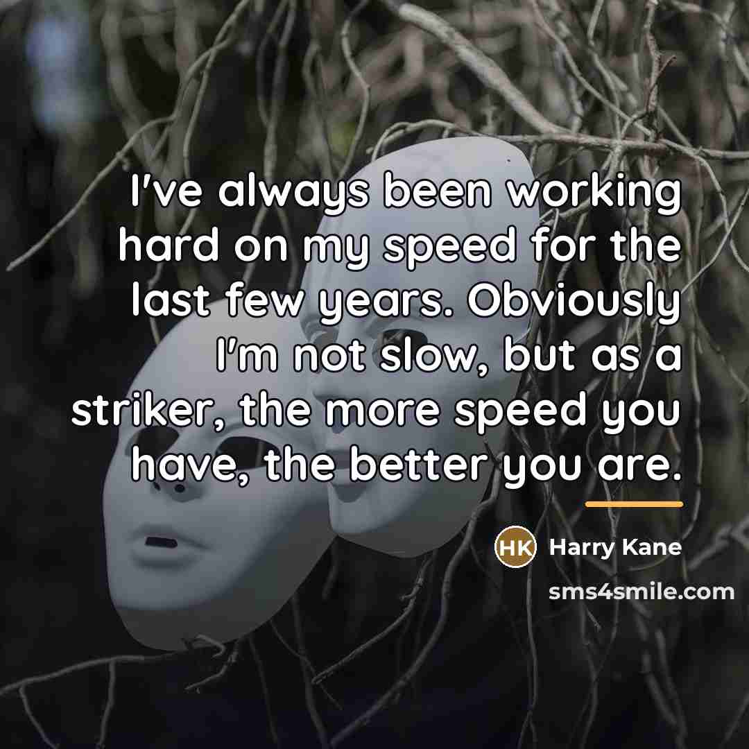 “I've always been working hard on my speed for the…” quote by Harry Kane