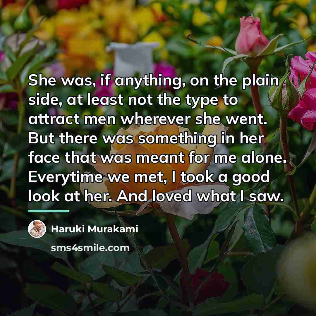 “She was, if anything, on the plain side, at least…” quote by Haruki Murakami