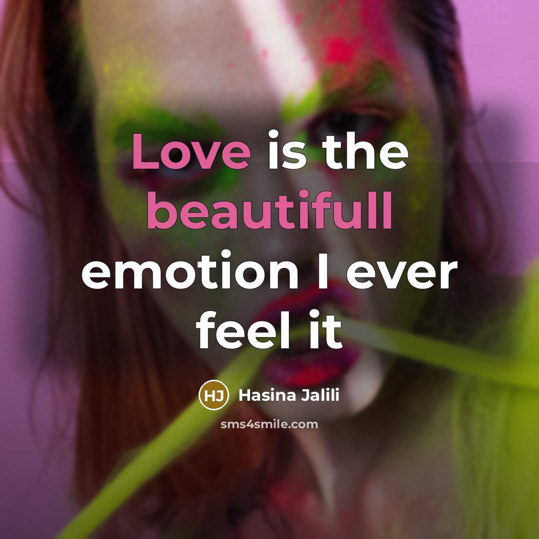 “Love is the beautifull emotion I ever feel it…” quote by Hasina Jalili