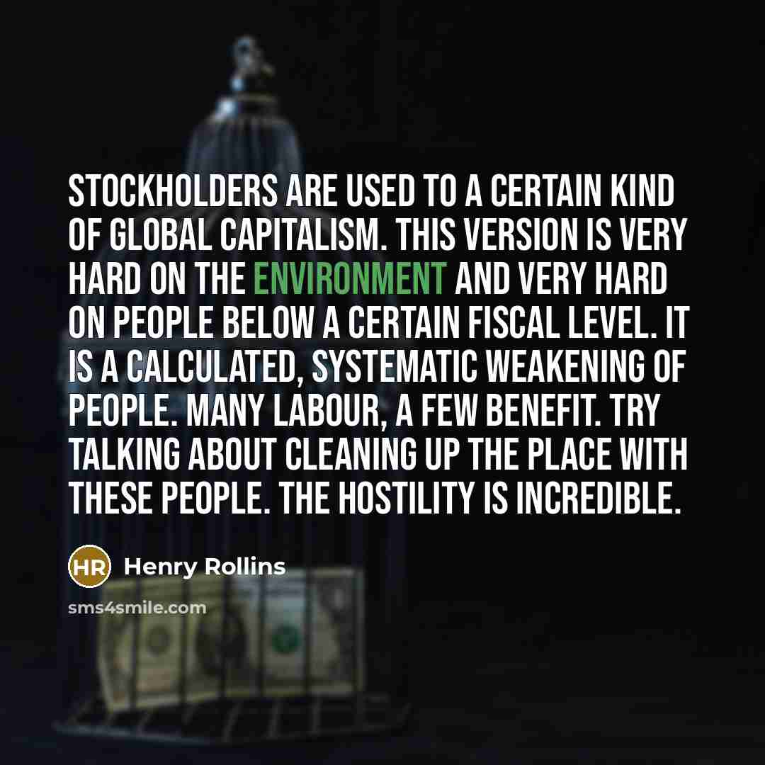 “Stockholders are used to a certain kind of global capitalism.…” quote by Henry Rollins