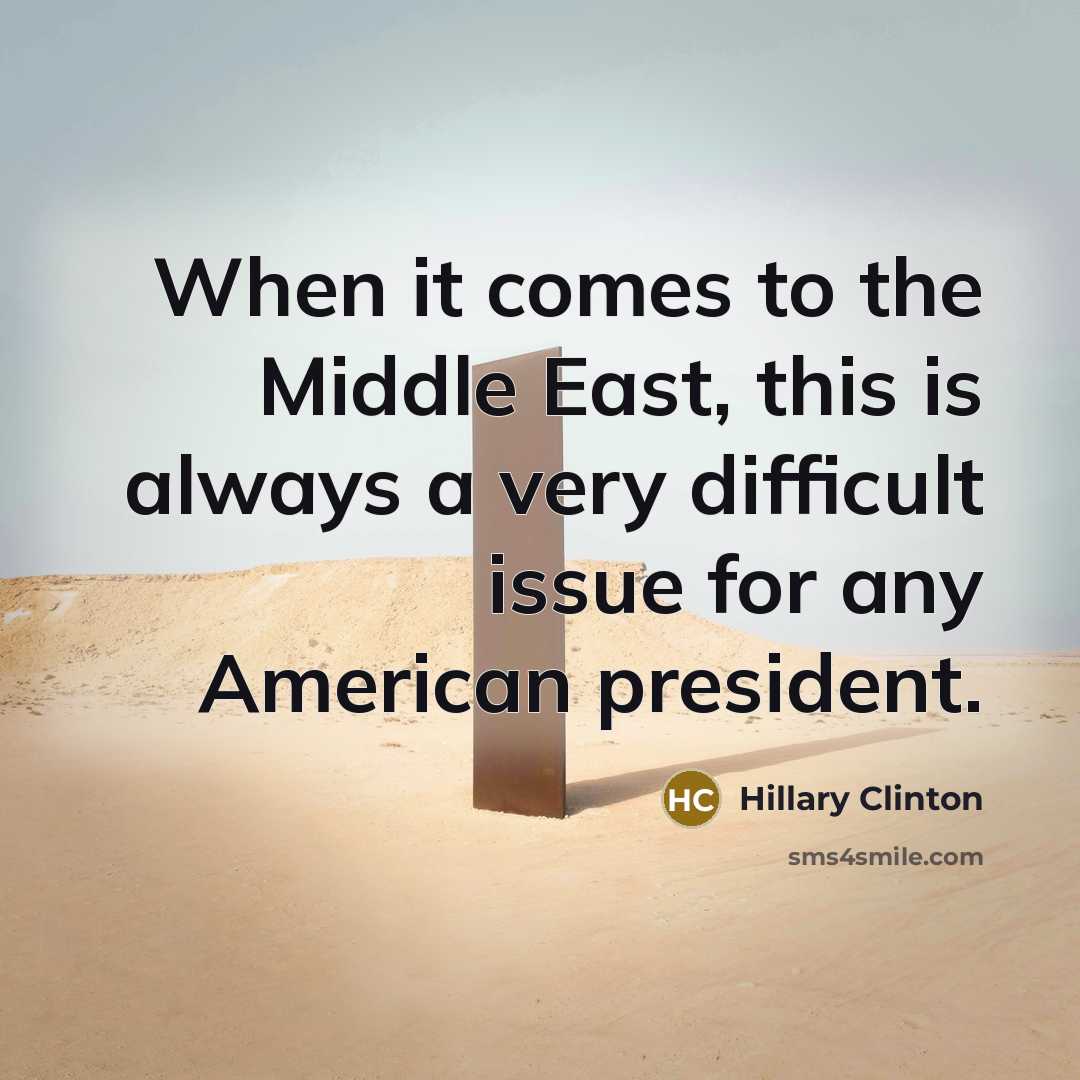 “When it comes to the Middle East, this is always…” quote by Hillary Clinton