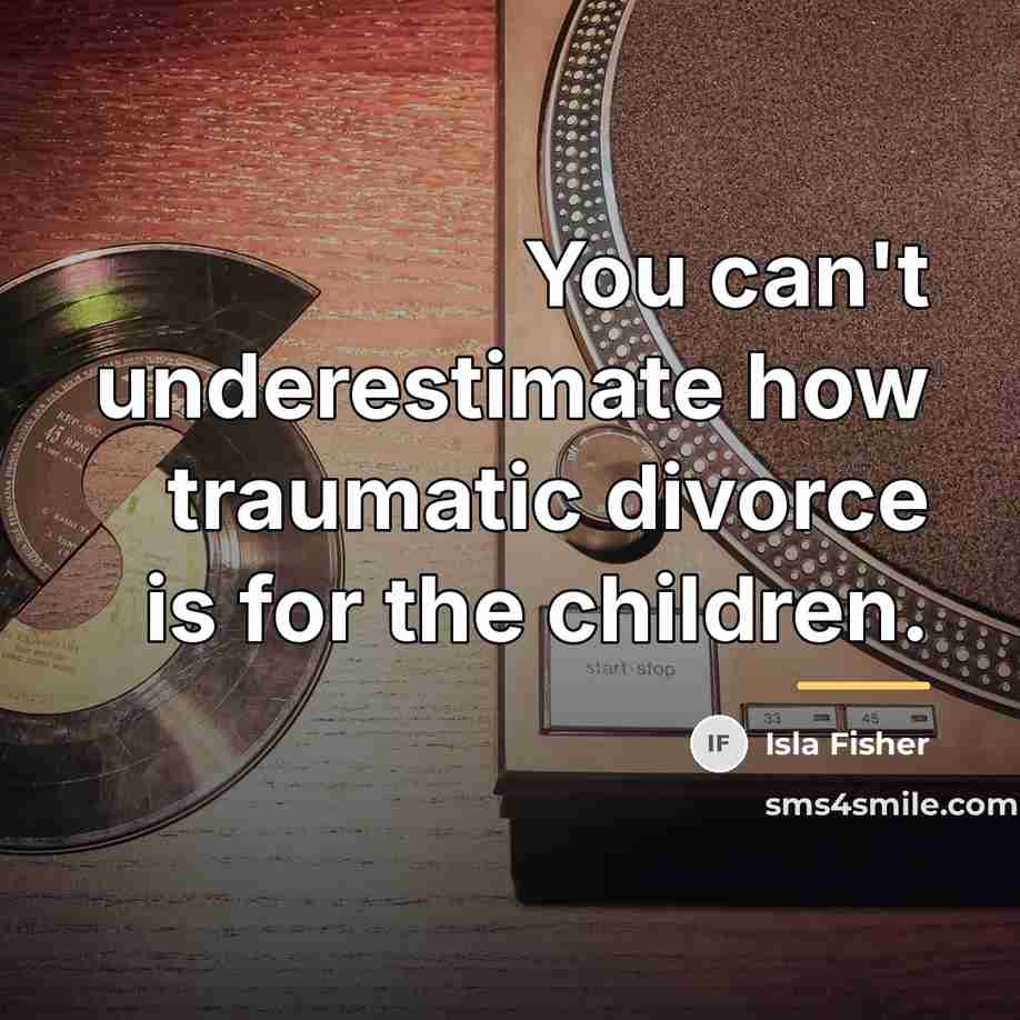 “You can't underestimate how traumatic divorce is for the children.…” quote by Isla Fisher
