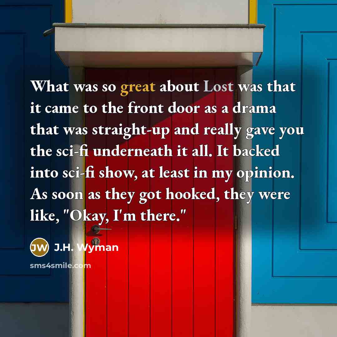 “What was so great about Lost was that it came…” quote by J.H. Wyman
