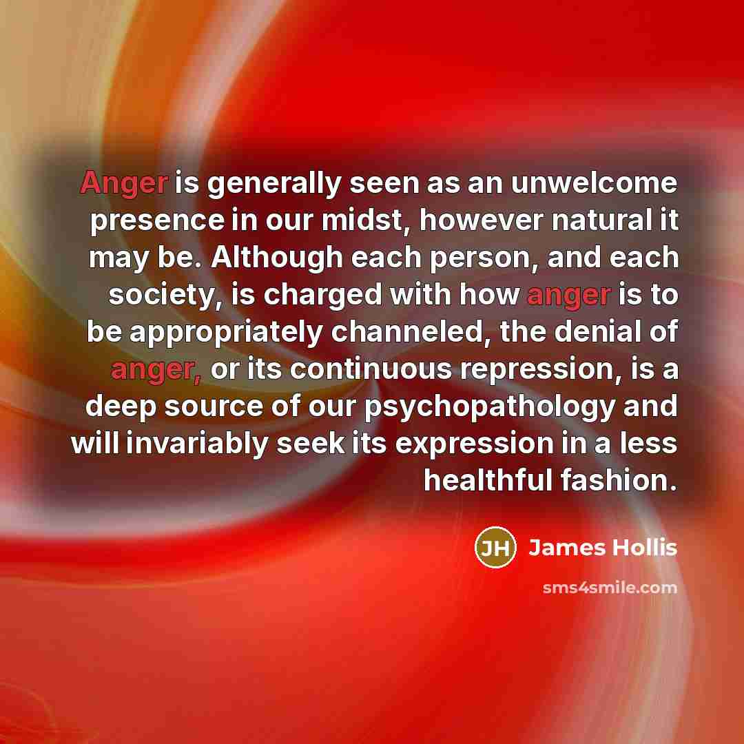 “Anger is generally seen as an unwelcome presence in our…” quote by James Hollis