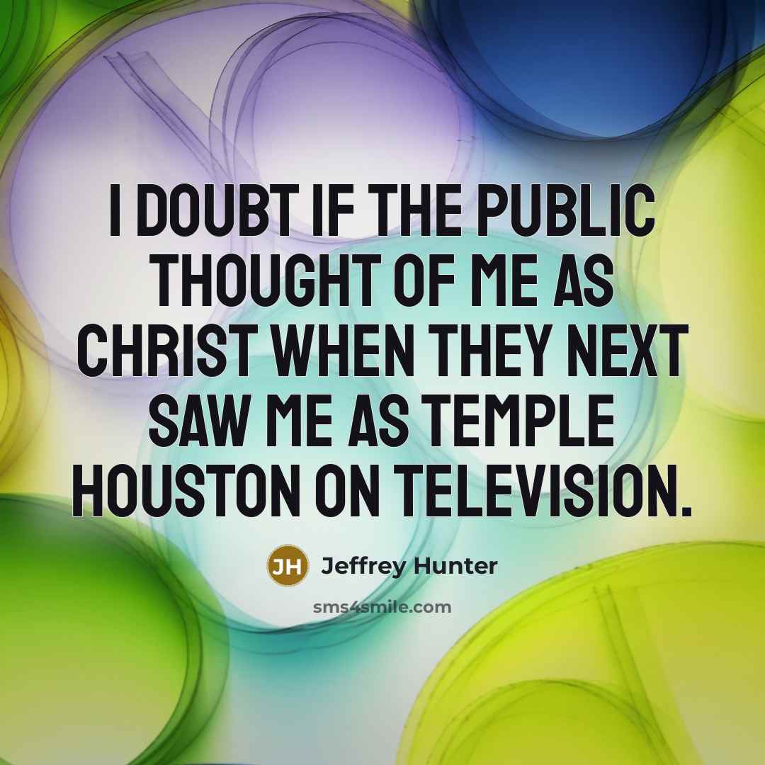 “I doubt if the public thought of me as Christ…” quote by Jeffrey Hunter
