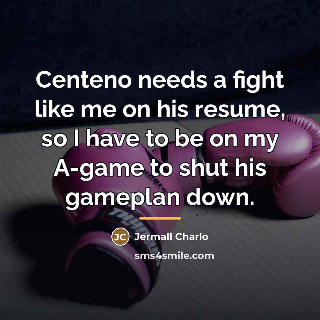 “Centeno needs a fight like me on his resume, so…” quote by Jermall Charlo