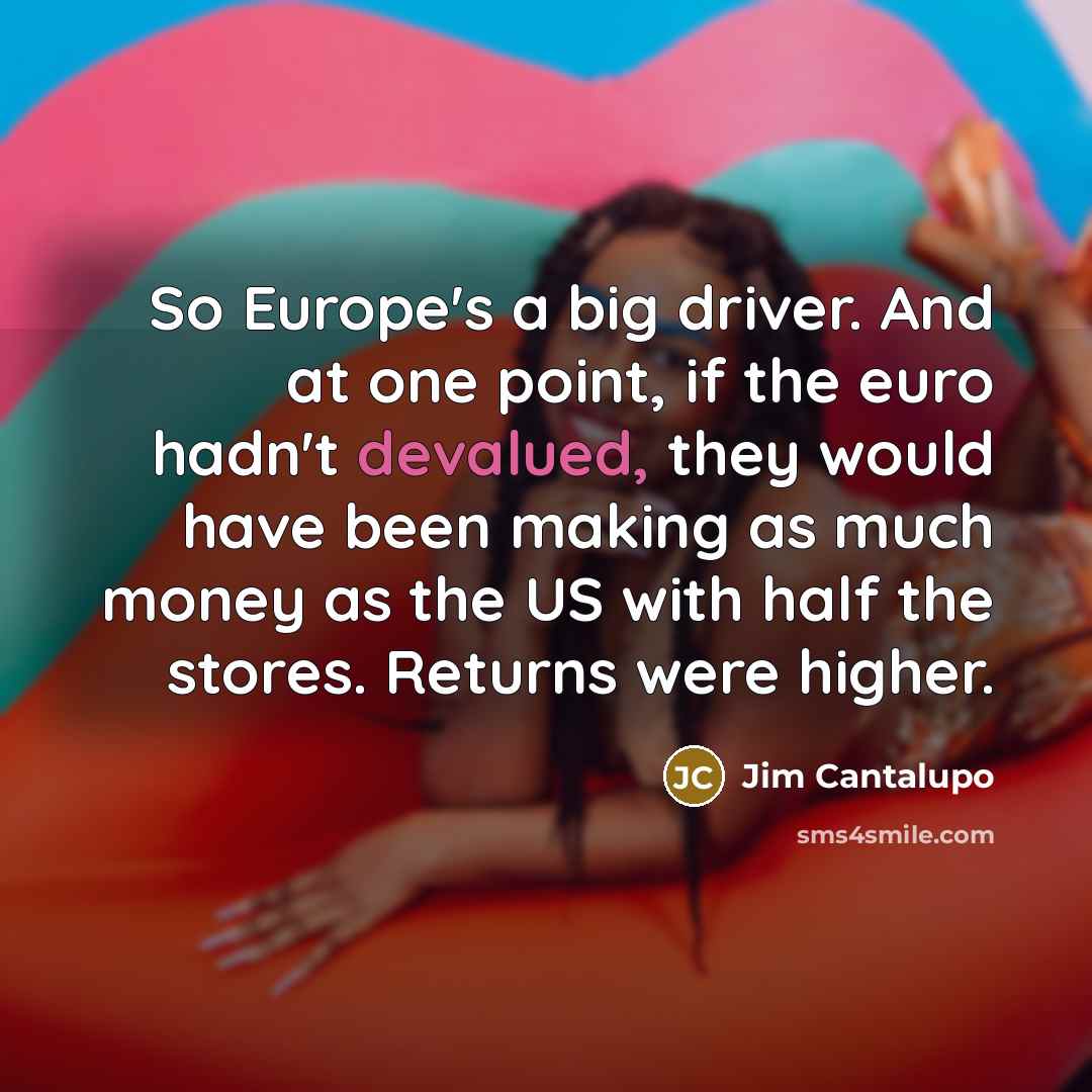 “So Europe's a big driver. And at one point, if…” quote by Jim Cantalupo