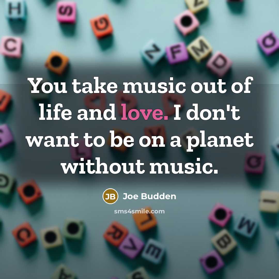 “You take music out of life and love. I don't…” quote by Joe Budden