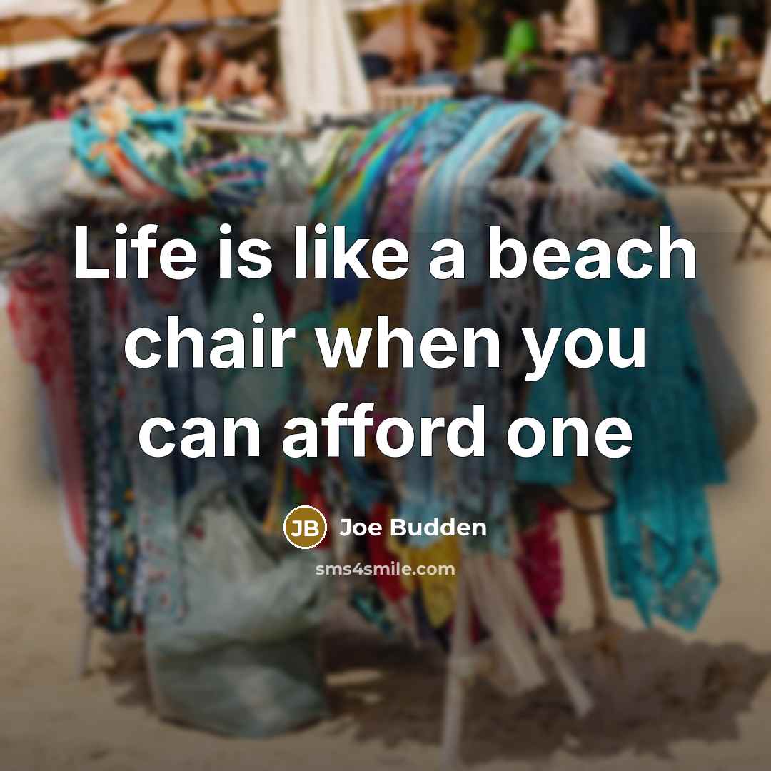 “Life is like a beach chair when you can afford…” quote by Joe Budden