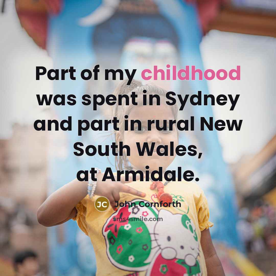 “Part of my childhood was spent in Sydney and part…” quote by John Cornforth