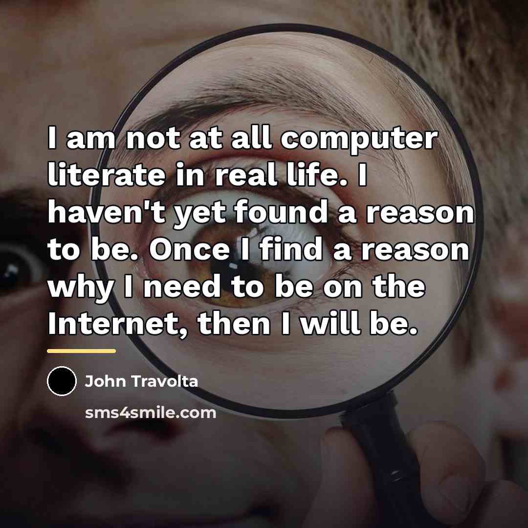 “I am not at all computer literate in real life.…” quote by John Travolta