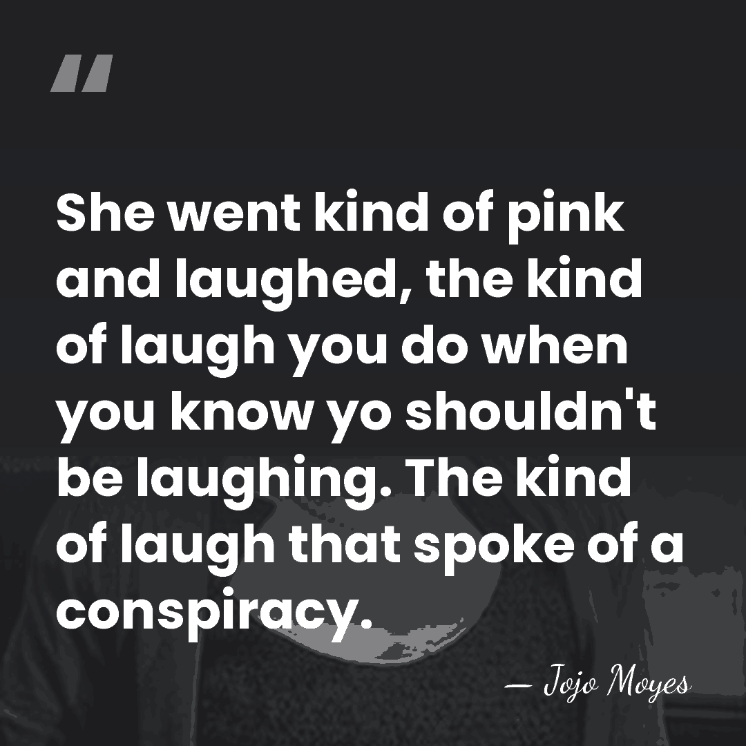 She went kind of pink and laughed, the kind of laugh you&hellip; - Jojo Moyes