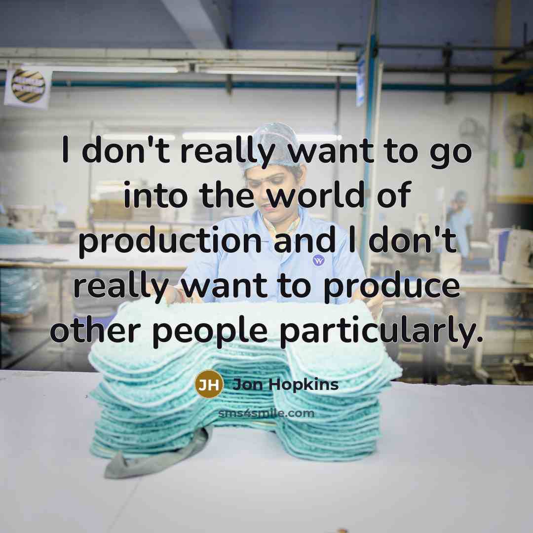 “I don't really want to go into the world of…” quote by Jon Hopkins