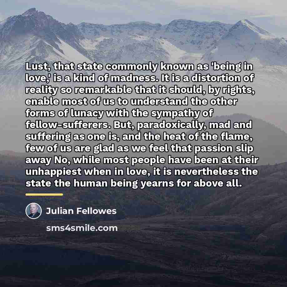 “Lust, that state commonly known as 'being in love,' is…” quote by Julian Fellowes