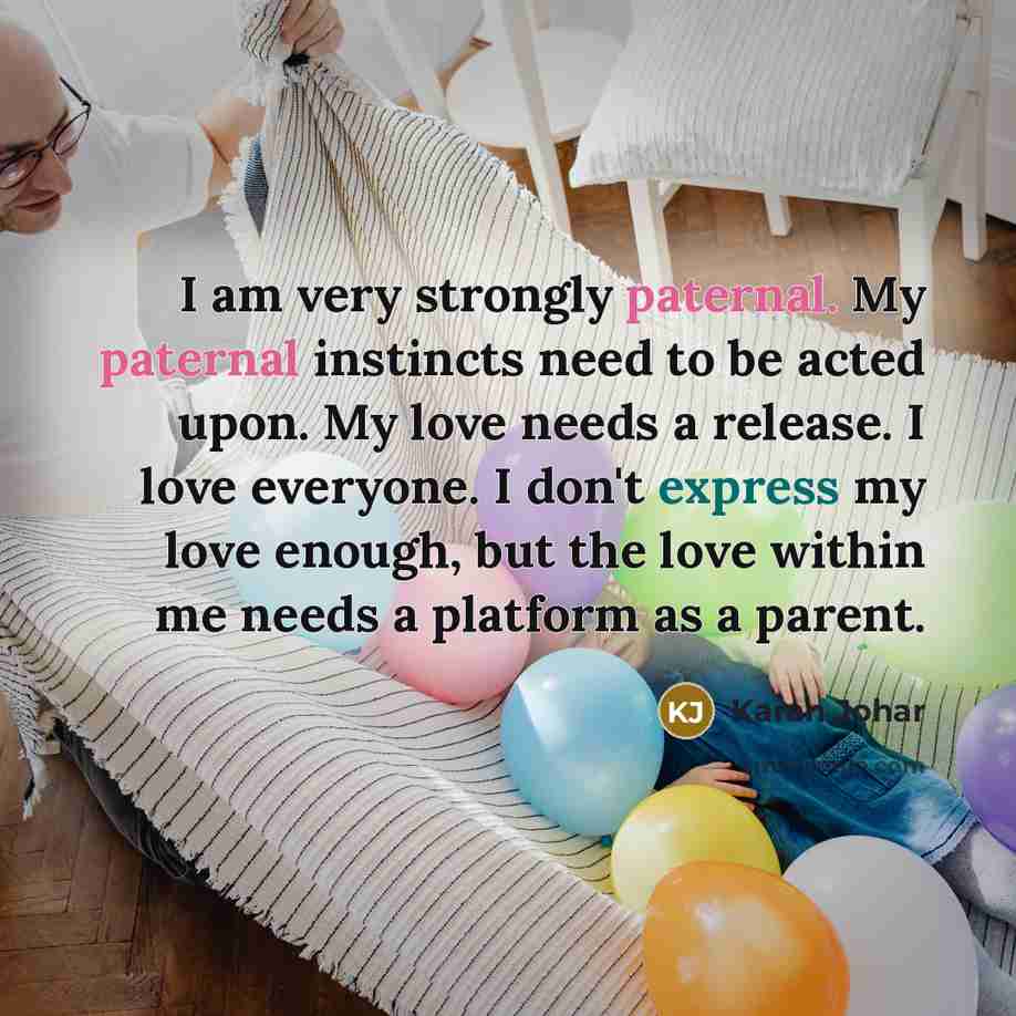 “I am very strongly paternal. My paternal instincts need to…” quote by Karan Johar