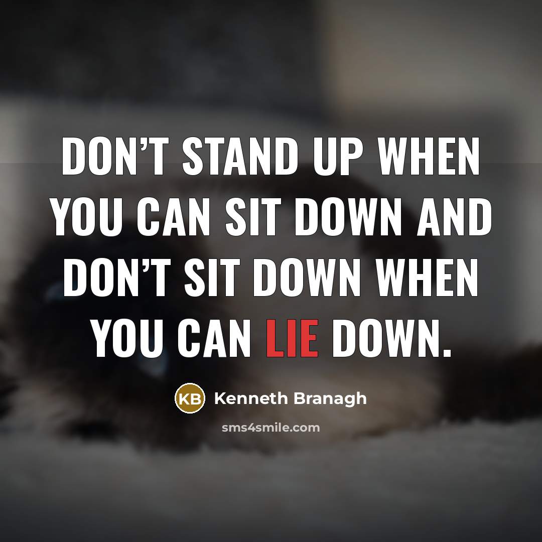 “Don’t stand up when you can sit down and don’t…” quote by Kenneth Branagh