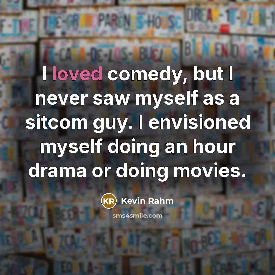 “I loved comedy, but I never saw myself as a…” quote by Kevin Rahm