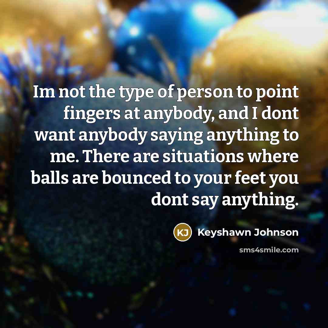 “Im not the type of person to point fingers at…” quote by Keyshawn Johnson