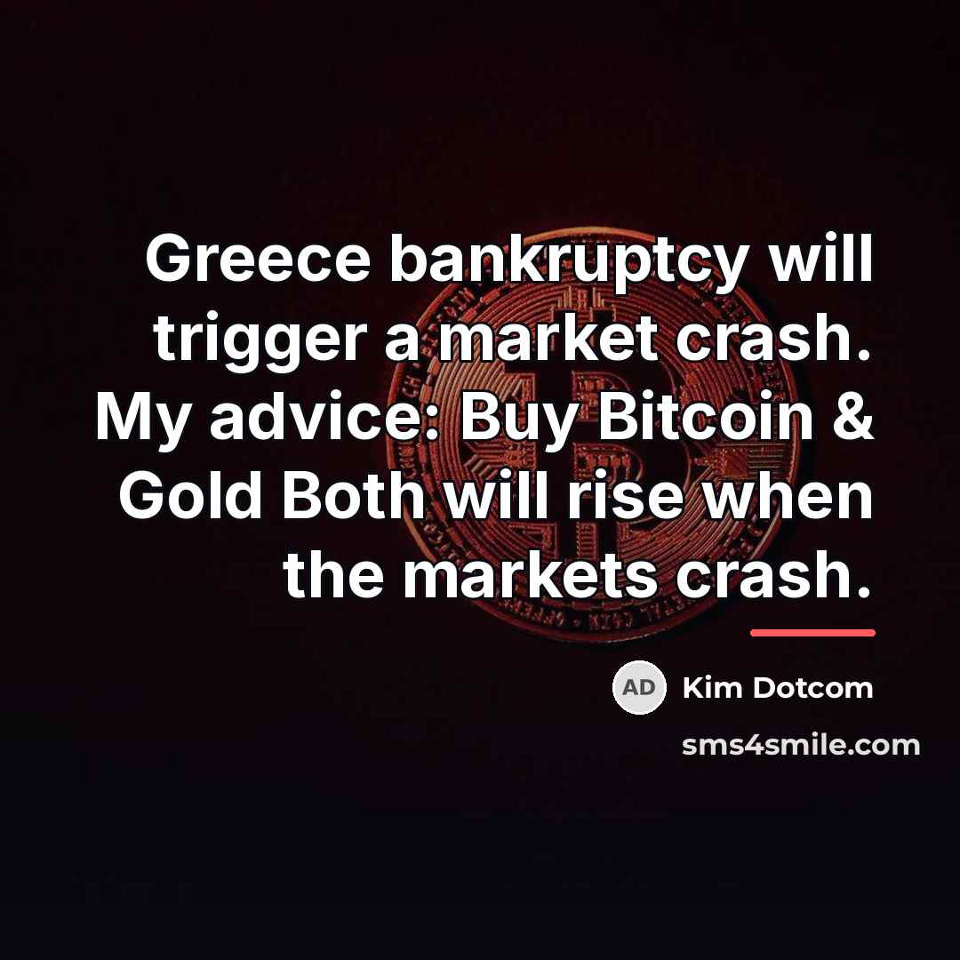 “Greece bankruptcy will trigger a market crash. My advice: Buy…” quote by Kim Dotcom