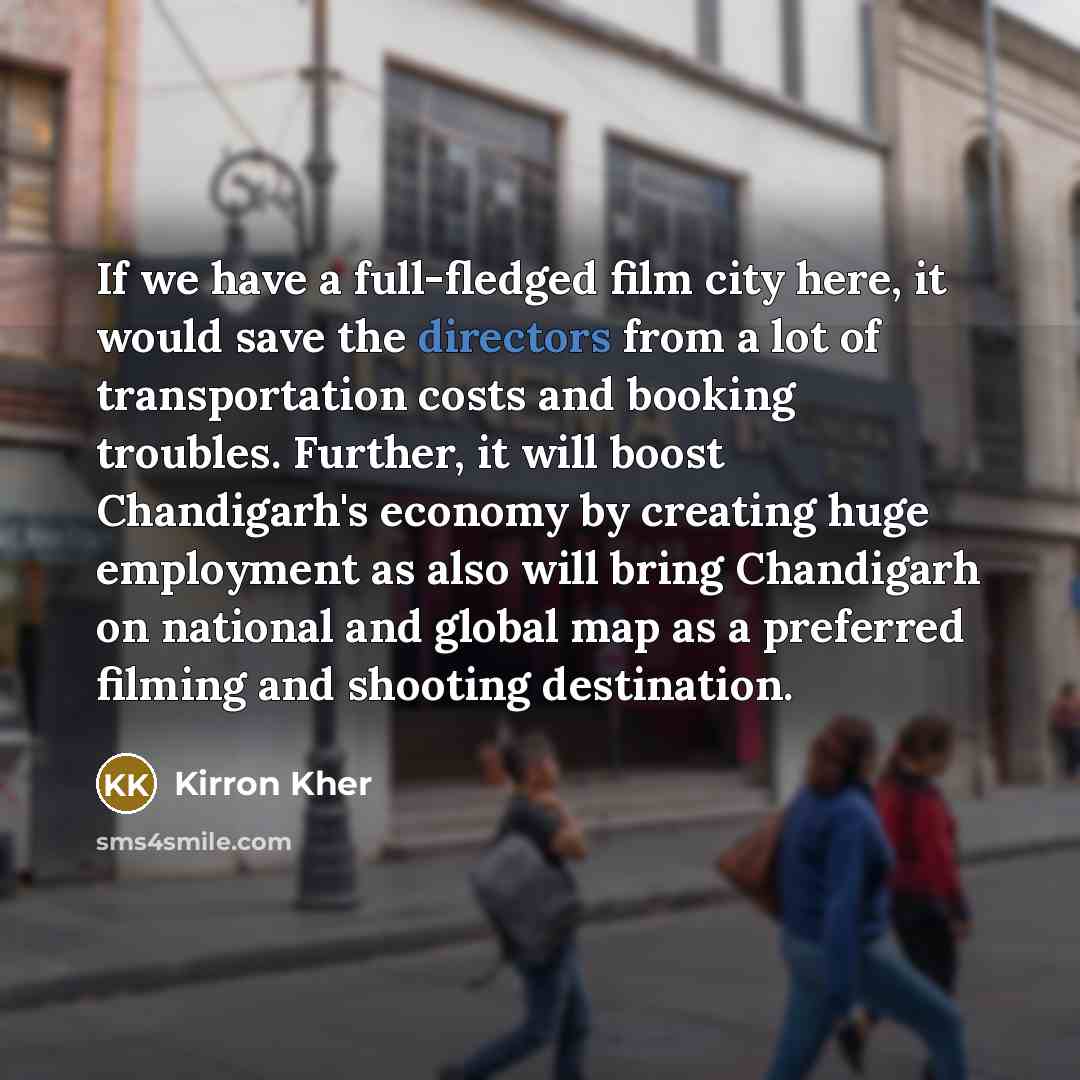 “If we have a full-fledged film city here, it would…” quote by Kirron Kher