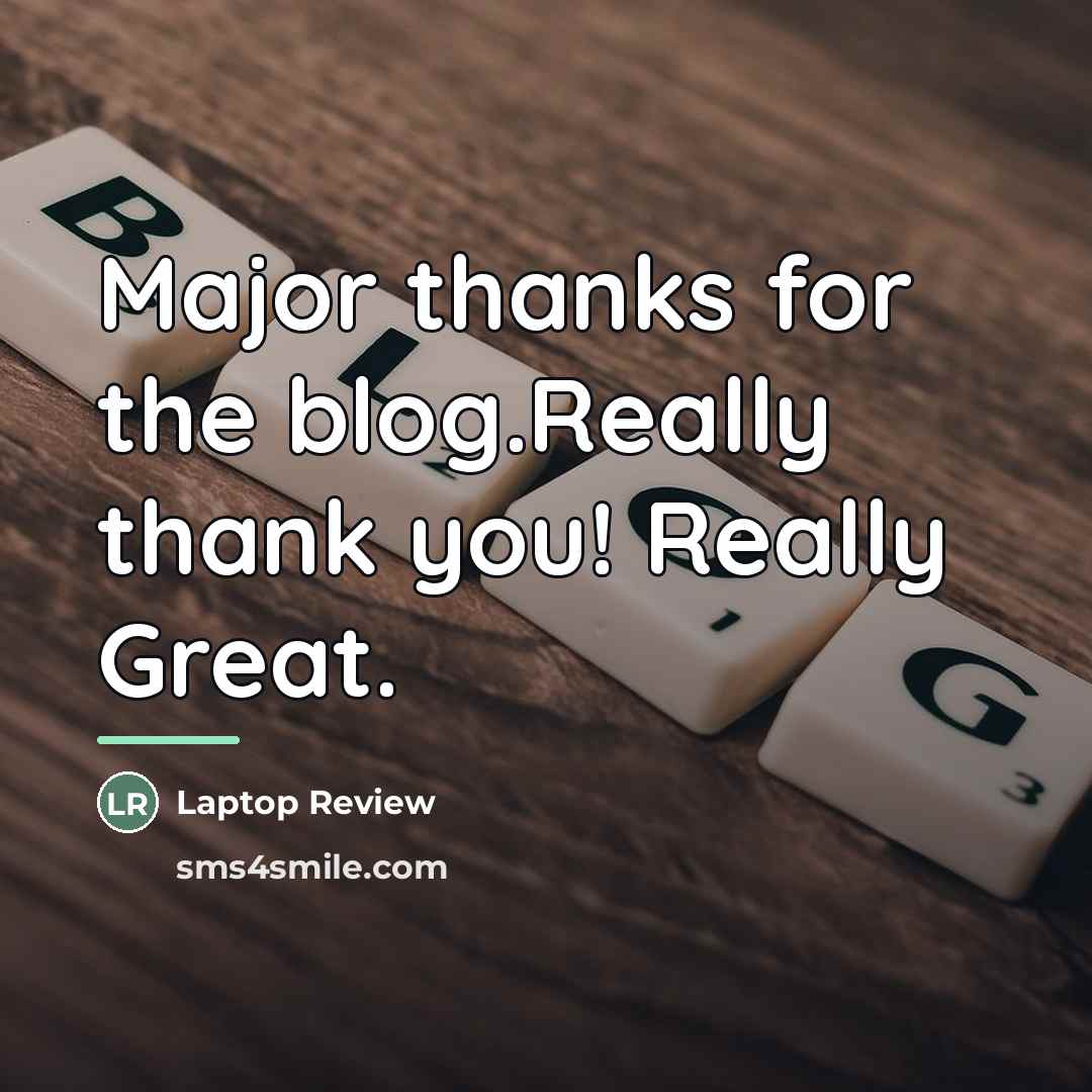 “Major thanks for the blog.Really thank you! Really Great.…” quote by Laptop Review
