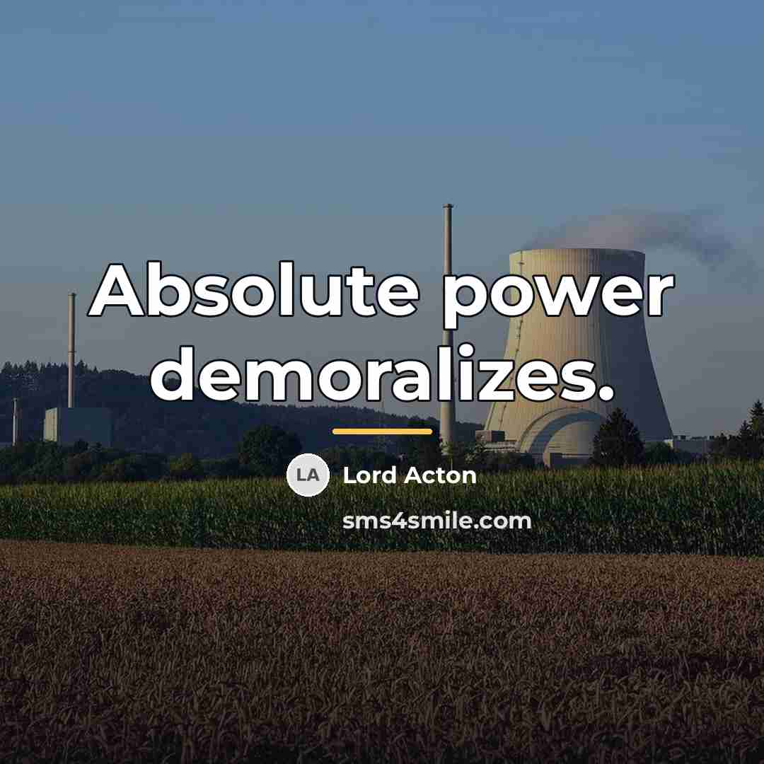 “Absolute power demoralizes.…” quote by Lord Acton